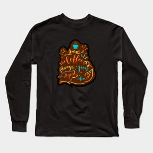 Warm coffee always gives a good idea Long Sleeve T-Shirt